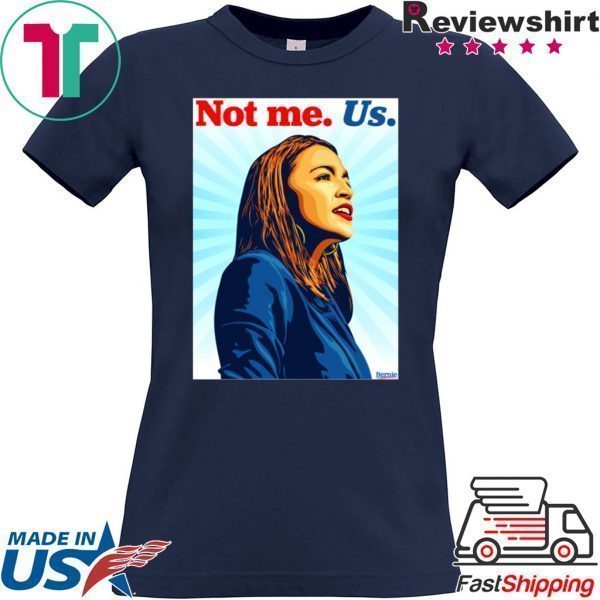 Not me Us Bernie 2020 AOC original T-Shirts