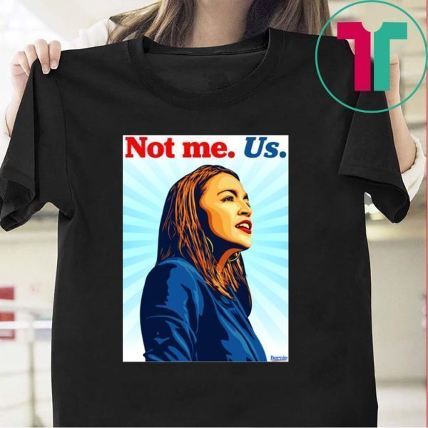 Not me Us Bernie 2020 AOC Tee Shirts