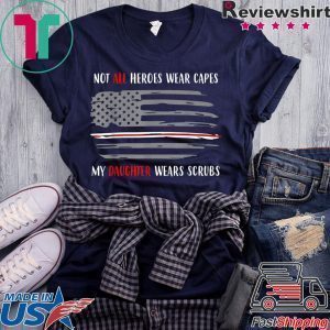 Nurses Not All Heroes Wear Capes My Daughter Wears Scrubs Tee Shirts
