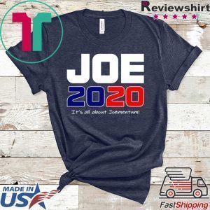 Oe Biden 2020 Its All About Joementum Tee Shirts