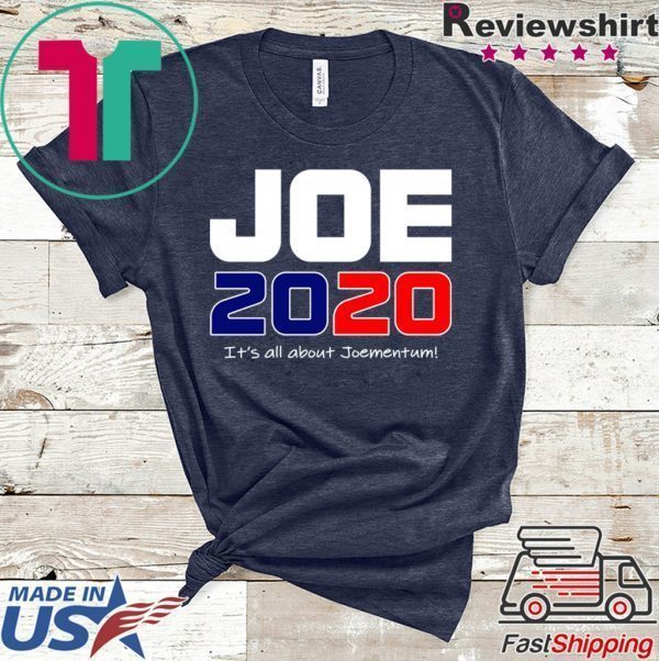 Oe Biden 2020 Its All About Joementum Tee Shirts