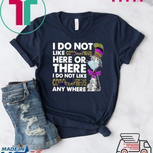Official Dr seuss I do not like coronavirus here or there I do not like coronavirus any where Tee Shirts