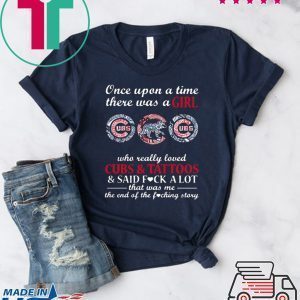 Once Upon A Time – There Was A Girl Who Really Loved Cubs And Tattoos And Said Fuck A Lot That Was Me The End Of The Fucking Story Tee Shirt