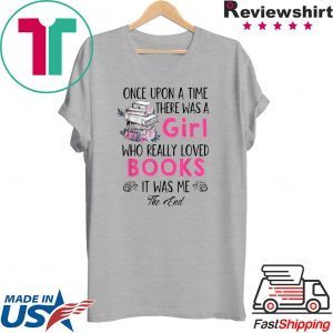Once upon a time there was girl who really loved books Tee Shirts