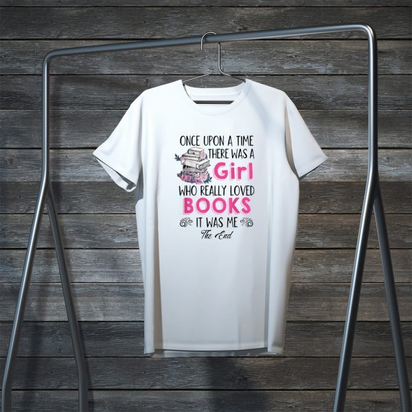 Once upon a time there was girl who really loved books Tee Shirts