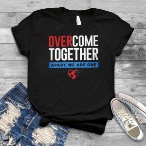 Over Come Together Apart We Are One Tee Shirts