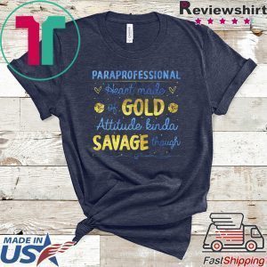 Paraprofessional Heart Made Of Gold Attitude Kinda Savage Though Tee Shirts