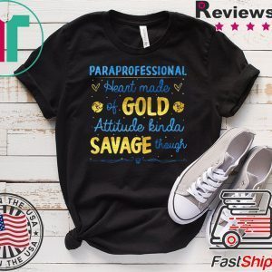 Paraprofessional Heart Made Of Gold Attitude Kinda Savage Though Tee Shirts