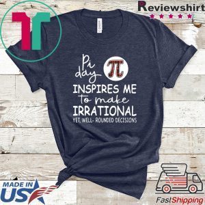 Pi Day Inspires Me To Make Irrational Limited T-Shirt