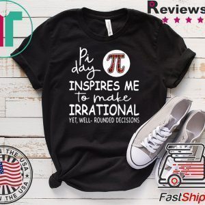 Pi Day Inspires Me To Make Irrational Limited T-Shirt