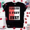 Please Stay 6 Feet Away - Social Distancing Tee Shirt