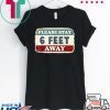 Please Stay 6 Feet Away - Social Distancing Tee T-Shirts