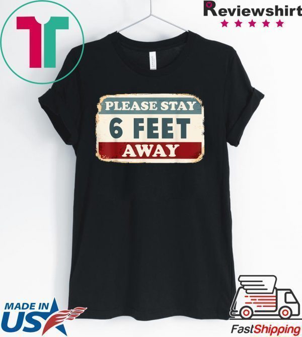 Please Stay 6 Feet Away - Social Distancing Tee T-Shirts