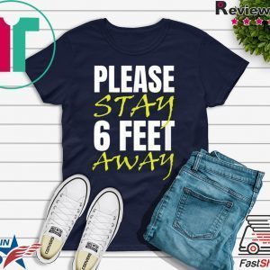 Please Stay 6 Feet Away Tee Shirts