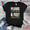 Please Stay 6 Feet Away Tee Shirts