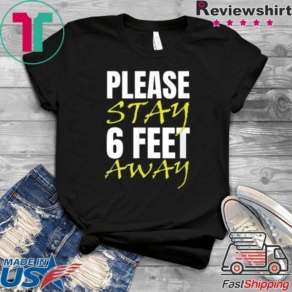 Please Stay 6 Feet Away Tee Shirts