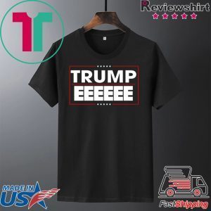 President Donald Trump EEEEEE 2020 Tee Shirts