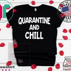 Quarantine And Chill Shirt Funny Social Distance Tee Shirts