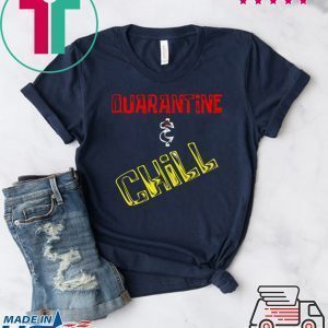 Quarantine And Chill Tee Shirts