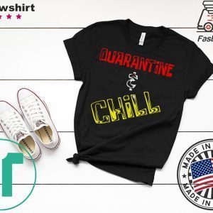 Quarantine And Chill Tee Shirts