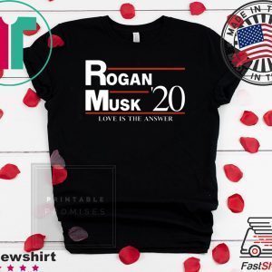 Rogan Musk 2020 Love Is The Answer Tee Shirts