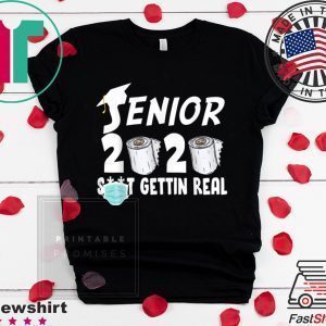 Senior 2020 Shit Gettin Real Funny Toilet Paper Apocalypse Gift T-Shirt