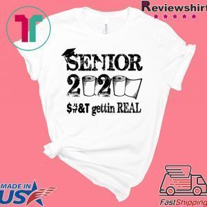 Senior 2020 Shit Gettin Real Funny Toilet Paper Apocalypse Tee Shirts