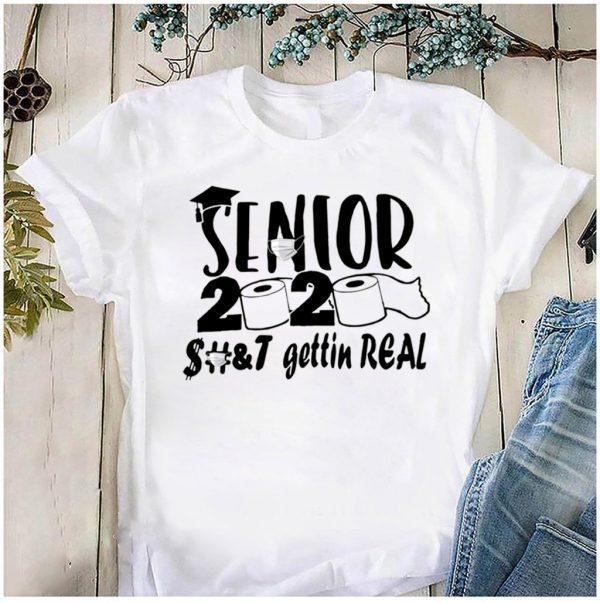 Senior 2020 shit gettin real Shirt T-Shirt