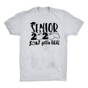 Senior 2020 shit gettin real Shirt For Men Womens