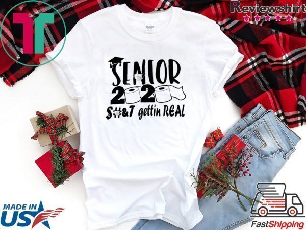 Senior 2020 shit gettin real shirt