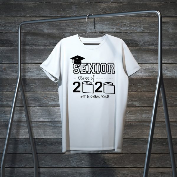 Senior Class of 2020 Shit Is Gettin Real Graduate Tee Shirt