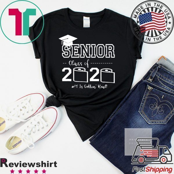 Senior Class of 2020 Shit Is Gettin Real Graduate Tee Shirts