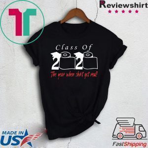 Senior Class of 2020 Shit Is Gettin Real shirt