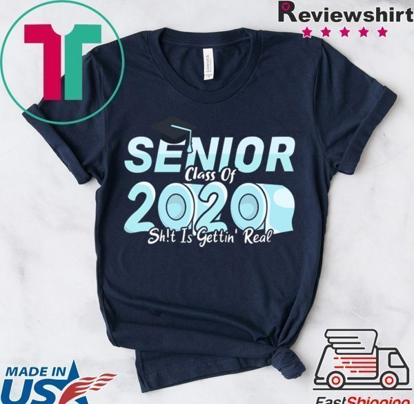 Senior Class of 2020 Shit Is Getting Real, 2020 Toilet Paper Tee Shirt