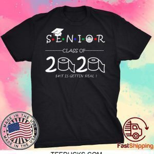 Senior Class of 2020 shit Is Gettin Real Graduate Tee T-Shirts