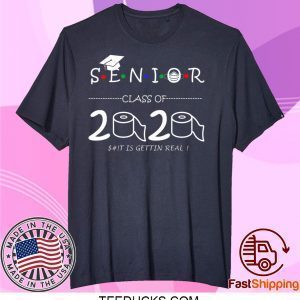 Senior Class of 2020 shit Is Gettin Real Graduate Tee T-Shirts