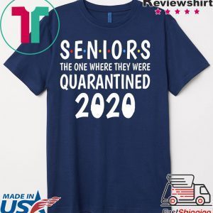 Seniors the one where they were quarantined -Senior 2020 Shit Gettin Real Tee Shirts