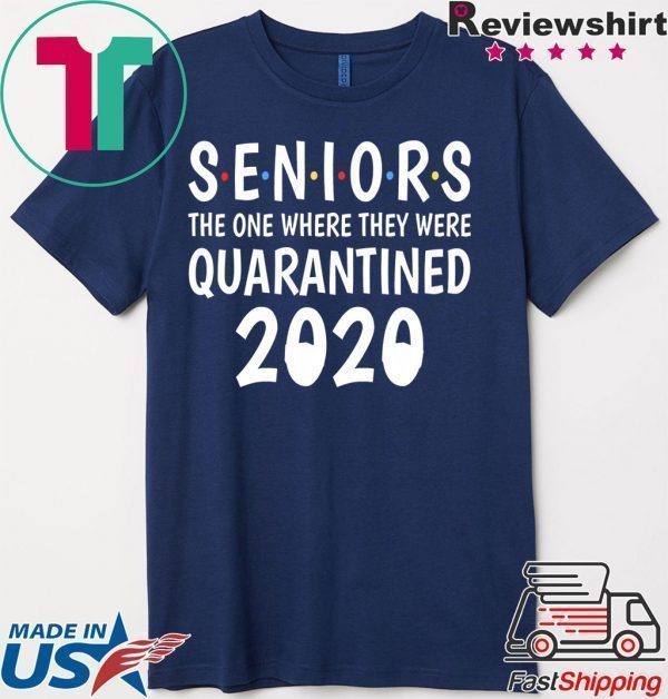 Seniors the one where they were quarantined -Senior 2020 Shit Gettin Real Tee Shirts