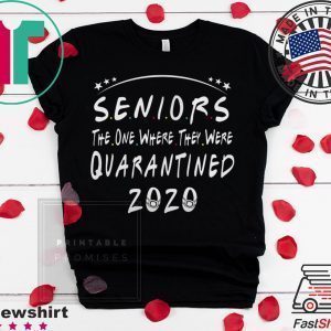 Seniors 2020 The One Where They Were Quarantined Tee Shirt