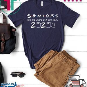 Seniors The One Where Shit Gets Real 2020 Tee Shirts