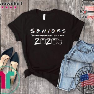 Seniors The One Where Shit Gets Real 2020 Tee Shirts