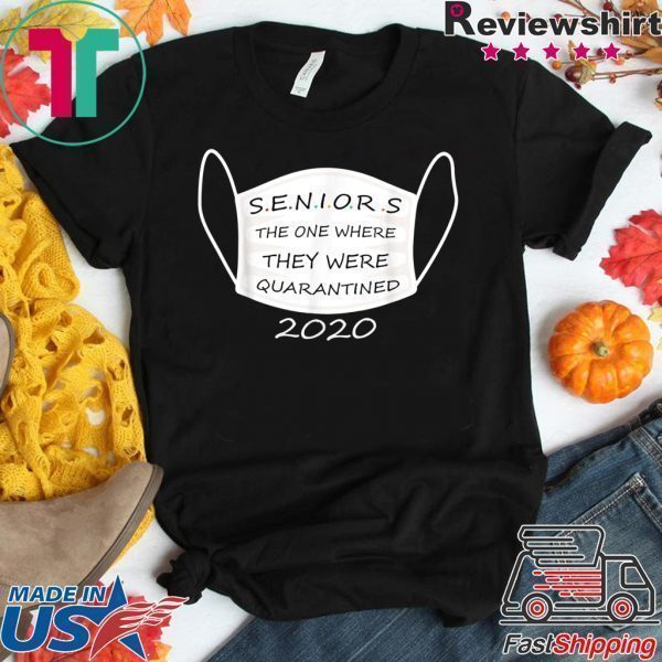 Seniors The One Where They Were Quarantined 2020 Funny Tee Shirt