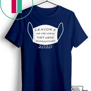 Seniors The One Where They Were Quarantined 2020 Funny Tee Shirt