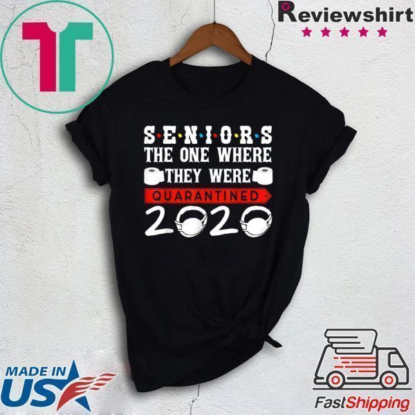 Seniors The One Where They Were Quarantined 2020 Funny Tee Shirts