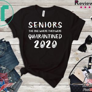 Seniors The One Where They Were Quarantined 2020 Quarantine Tee Shirts