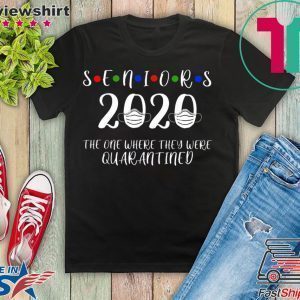 Seniors The One Where They Were Quarantined 2020 Seniors quarantined Gift T-Shirt