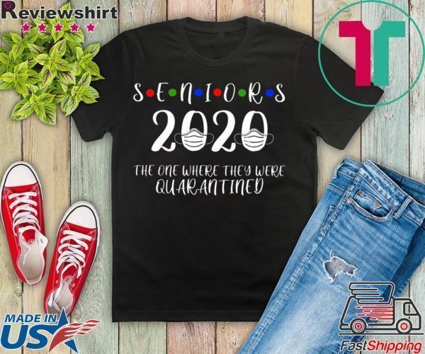 Seniors The One Where They Were Quarantined 2020 Seniors quarantined Gift T-Shirt