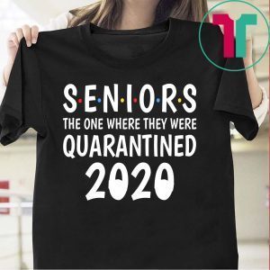 Seniors The One Where They Were Quarantined 2020 Shirts