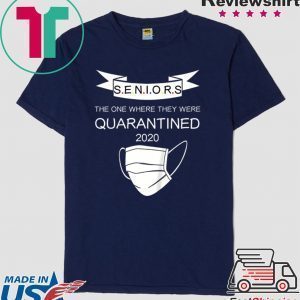 Seniors The One Where They Were Quarantined 2020 Shirt T-Shirt