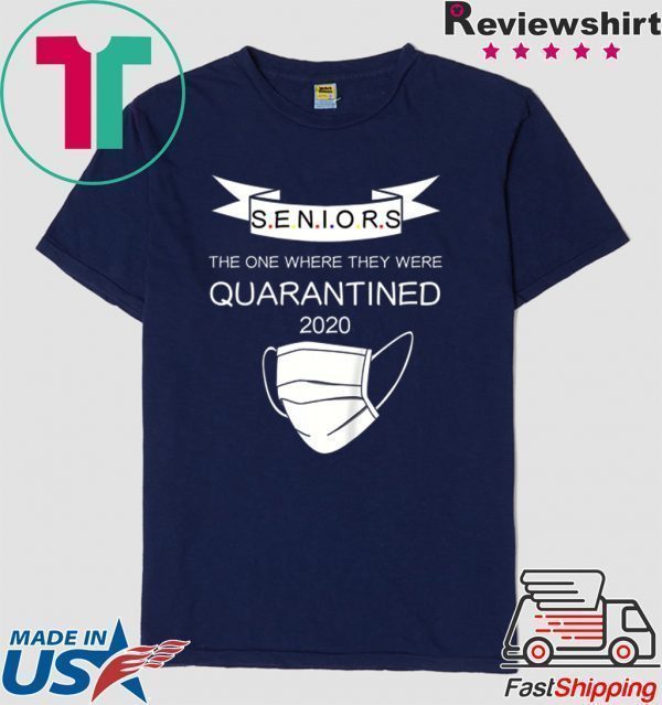 Seniors The One Where They Were Quarantined 2020 Shirt T-Shirt